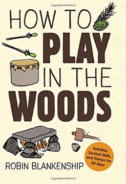 portada How to Play in the Woods: Activities, Survival Skills, and Games for All Ages (in English)