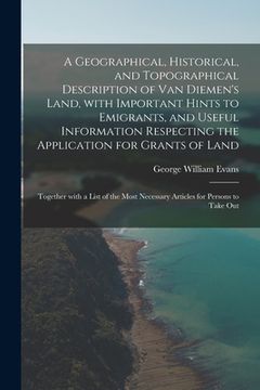 portada A Geographical, Historical, and Topographical Description of Van Diemen's Land, With Important Hints to Emigrants, and Useful Information Respecting t (in English)