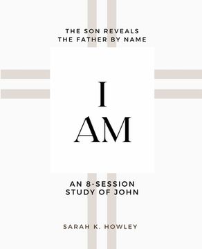 portada I Am: An 8-session Bible Study of John (in English)