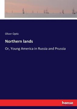 portada Northern lands: Or, Young America in Russia and Prussia (en Inglés)