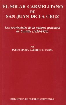 portada El solar carmelitano de San Juan de la Cruz. III: Los provinciales de la antigua provincia de Castilla (1416-1836) (FUERA DE COLECCIÓN)