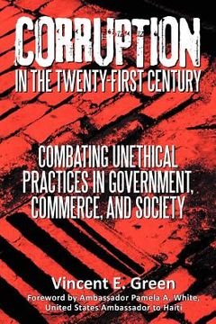 portada corruption in the twenty-first century: combating unethical practices in government, commerce, and society (in English)
