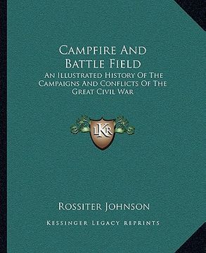 portada campfire and battle field: an illustrated history of the campaigns and conflicts of the great civil war (in English)