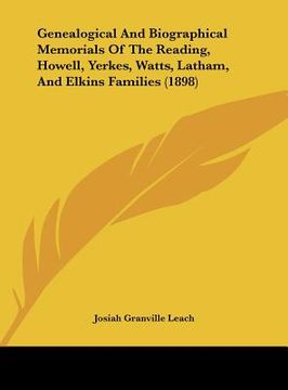 portada genealogical and biographical memorials of the reading, howell, yerkes, watts, latham, and elkins families (1898) (in English)