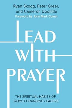 portada Lead With Prayer: The Spiritual Habits of World-Changing Leaders (en Inglés)