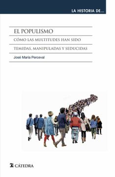portada El Populismo: Como las Multitudes han Sido Temidas, Manipuladas y Seducidas (in Spanish)