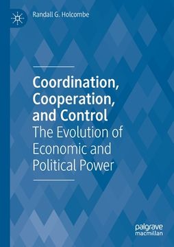 portada Coordination, Cooperation, and Control: The Evolution of Economic and Political Power (en Inglés)