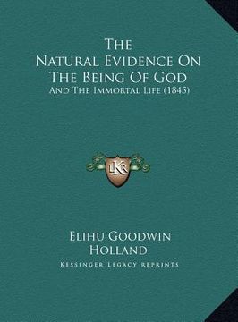 portada the natural evidence on the being of god the natural evidence on the being of god: and the immortal life (1845) and the immortal life (1845)