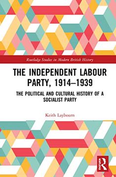 portada The Independent Labour Party, 1914-1939: The Political and Cultural History of a Socialist Party (Routledge Studies in Modern British History) (en Inglés)