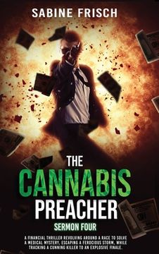 portada The Cannabis Preacher - Sermon Four: A financial thriller about a race to solve a medical mystery and escape a ferocious storm, while tracking a cunni (en Inglés)