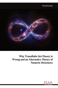 portada Why Transfinite Set-Theory is Wrong and an Alternative Theory of Numeric Structures (en Inglés)