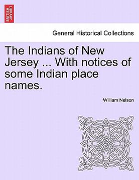 portada the indians of new jersey ... with notices of some indian place names. (en Inglés)