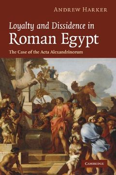 portada Loyalty and Dissidence in Roman Egypt Hardback: The Case of the Acta Alexandrinorum (in English)