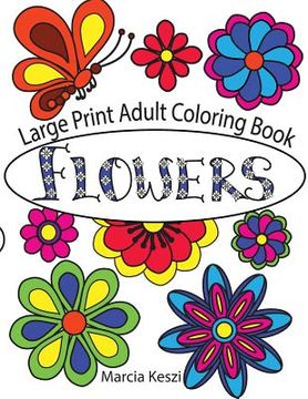 portada Large Print Adult Coloring Book: Flowers: Simple Designs for Art Therapy, Relaxation, Meditation and Calmn