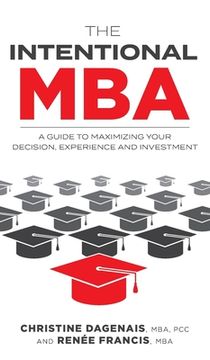portada The Intentional MBA: A Guide to Maximizing Your Decision, Experience and Investment (en Inglés)
