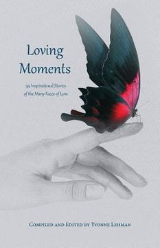 portada Loving Moments: 59 Inspirational Stories of the Many Faces of Love