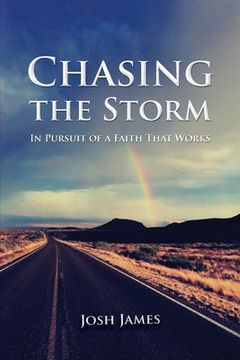 portada Chasing the Storm: In Pursuit of a Faith That Works (en Inglés)