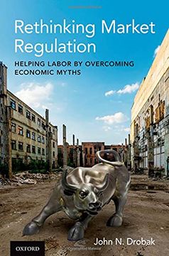 portada Rethinking Market Regulation: Helping Labor by Overcoming Economic Myths (in English)