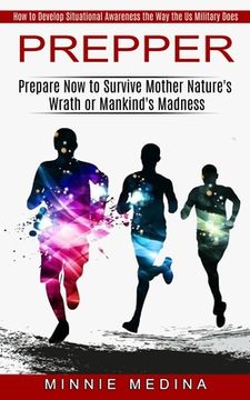 portada Prepper: How to Develop Situational Awareness the Way the Us Military Does (Prepare Now to Survive Mother Nature's Wrath or Man (en Inglés)