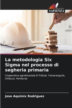 portada La metodologia Six Sigma nel processo di segheria primaria (en Italiano)