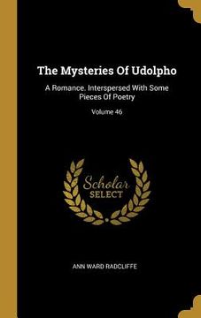 portada The Mysteries Of Udolpho: A Romance. Interspersed With Some Pieces Of Poetry; Volume 46 (en Inglés)