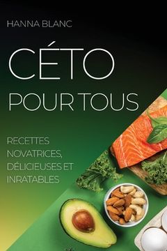portada Céto Pour Tous: Recettes Novatrices, Délicieuses Et Inratables (en Francés)