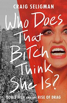 portada Who Does That Bitch Think she Is? Doris Fish and the Rise of Drag (en Inglés)