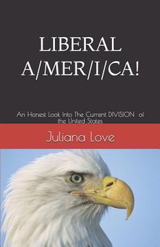 portada Liberal A/ M E R /I /C A!!!: An Honest Look Into The Current Division of the United States (en Inglés)