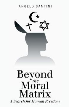 portada Beyond the Moral Matrix: A Search for Human Freedom (in English)