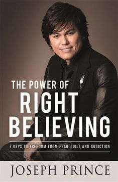 portada The Power of Right Believing: 7 Keys to Freedom from Fear, Guilt and Addiction
