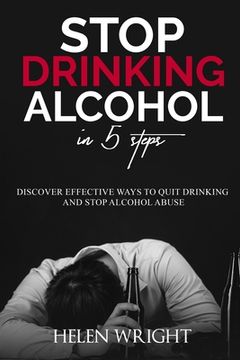 portada Stop Drinking Alcohol in 5 Steps: Discover Effective Ways to Quit Drinking and Stop Alcohol Abuse (en Inglés)