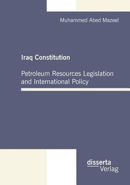 portada iraq constitution: petroleum resources legislation and international policy