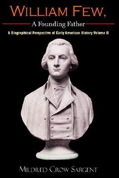 portada william few, a founding father: a biographical perspective of early american history volume ii (en Inglés)