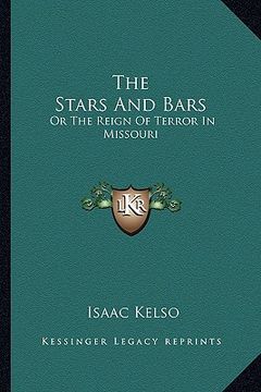 portada the stars and bars: or the reign of terror in missouri (in English)