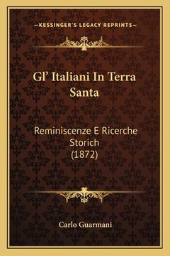 portada Gl' Italiani In Terra Santa: Reminiscenze E Ricerche Storich (1872) (en Italiano)