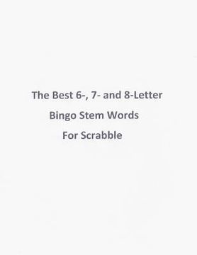 portada The Best 6-, 7- and 8-Letter Bingo Stem Words For Scrabble (en Inglés)