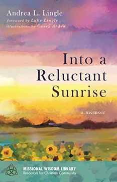 portada Into a Reluctant Sunrise: A Memoir (Missional Wisdom Library: Resources for Christian Community) (en Inglés)