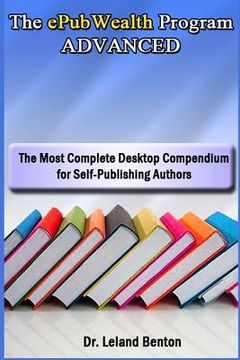portada The ePubWealth Program ADVANCED: The Most Complete Desktop Compendium for Self-Publishing Authors