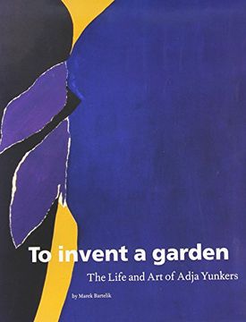 portada To Invent a Garden: The Life and art of Adja Yunkers (en Inglés)