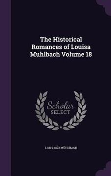 portada The Historical Romances of Louisa Muhlbach Volume 18