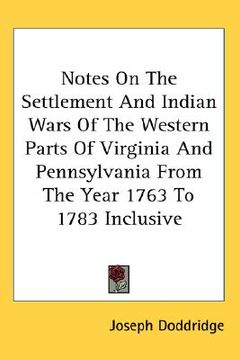 portada notes on the settlement and indian wars of the western parts of virginia and pennsylvania from the year 1763 to 1783 inclusive (in English)