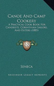 portada canoe and camp cookery: a practical cook book for canoeists, corinthian sailors, and outers (1885)