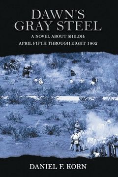 portada Dawn's Gray Steel: A Novel about Shiloh April Fifth Through Eight 1862 (en Inglés)