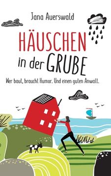 portada Häuschen in der Grube: Wer baut, braucht Humor. Und einen guten Anwalt. (in German)
