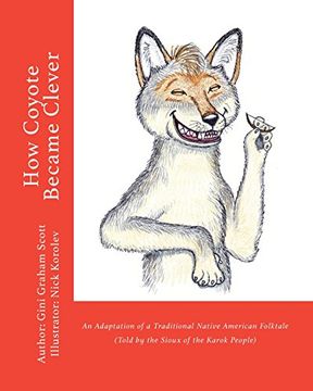 portada How Coyote Became Clever: An Adaptation of a Traditional Native American Folktale (Told by the Karok People) (en Inglés)