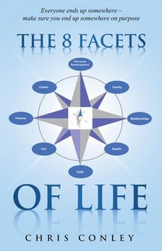portada The 8 Facets of Life: Everyone ends up somewhere - make sure you end up somewhere on purpose (en Inglés)