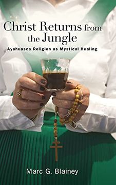 portada Christ Returns From the Jungle: Ayahuasca Religion as Mystical Healing (Suny Series in Transpersonal and Humanistic Psychology) (en Inglés)