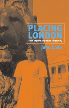 portada Placing London: From Imperial Capital to Global City (en Inglés)