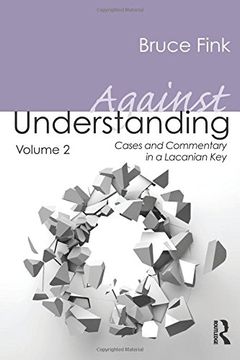 portada Against Understanding, Volume 2: Cases and Commentary in a Lacanian Key
