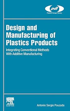 portada Design and Manufacturing of Plastics Products: Integrating Traditional Methods With Additive Manufacturing (Plastics Design Library) (en Inglés)